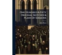 One Hundred & Fifty Original Sketches & Plans Of Sermons