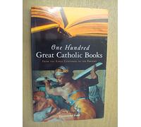 One Hundred Great Catholic Books: From the Early Centuries to the Present
