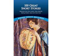 One Hundred Great Short Stories: Selections from Poe, London, Twain, Melville, Kipling, Dickens, Joyce and Many More (Thrift Editions)