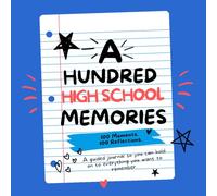 One Hundred High School Memories: A Guided Journal with 100 Prompts to Capture Your High School Experience (Senior Year Success Series)