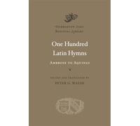 One Hundred Latin Hymns: Ambrose to Aquinas: 18 (Dumbarton Oaks Medieval Library)