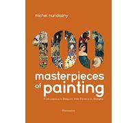 One Hundred Masterpieces of Painting: From Lascaux to Basquiat, from Florence to Shanghai