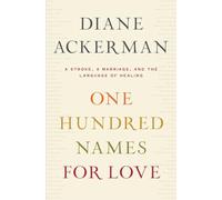 One Hundred Names for Love: A Stroke, a Marriage, and the Language of Healing