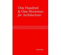 One Hundred & One Hosannas for Architecture: A Chronicle of Architectural Culture in Millennial Ireland