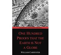 One Hundred Proofs that the Earth is Not a Globe (Graphyco Annotated Edition)