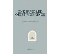 One Hundred Quiet Mornings: Short Readings for Beginning the Day Gently (The Quiet Hour)