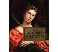 One Hundred Saints: Their Lives and Likenesses