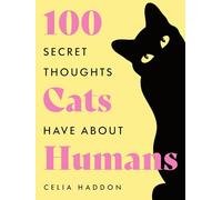 One Hundred Secret Thoughts Cats have about Humans