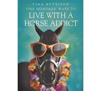 One Hundred Ways to Live With a Horse Addict