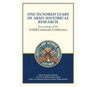 One Hundred Years of Army Historical Research: Proceedings of the SAHR Centenary Conference