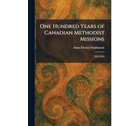 One Hundred Years of Canadian Methodist Missions: 1824-1924