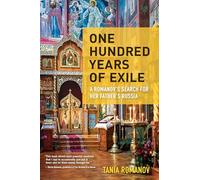 One Hundred Years of Exile: A Romanov’s Search for Her Father’s Russia