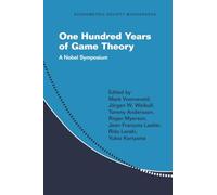 One Hundred Years of Game Theory – A Nobel Symposium (Econometric Society Monographs)