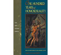 One Hundred Years of Homosexuality: And Other Essays on Greek Love (New Ancient World)
