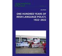 One Hundred Years of Irish Language Policy, 1922-2022: 112 (Reimagining Ireland)
