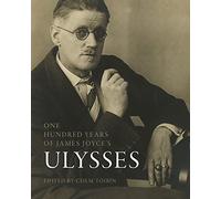 One Hundred Years of James Joyce’s “Ulysses” (Penn State Series in the History of the Book)