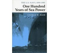 One Hundred Years of Sea Power: The U. S. Navy, 1890-1990