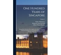 One Hundred Years of Singapore: Being Some Account of the Capital of the Straits Settlements From its Foundation by Sir Stamford Raffles on the 6th February 1819 to the 6th February 1919; Volume 2