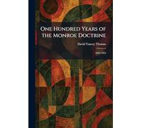 One Hundred Years of the Monroe Doctrine: 1823-1923