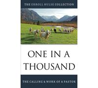One in a Thousand: The Calling and Work of a Pastor (The Erroll Hulse Collection)