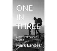 ONE IN THREE: A LOVE STORY ABOUT CANCER
