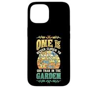 One Is Never Closer To God Than In The Garden Gardening Case for iPhone 15