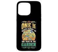 One Is Never Closer To God Than In The Garden Gardening Case for iPhone 15 Pro Max