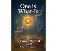 One is What-Is: A Journey Beyond Belief