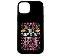 ONE JOB TITLE MANY TALENTS COMMUNITY ORGANIZER Case for iPhone 15 Plus