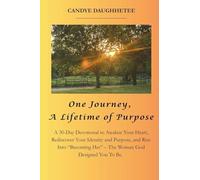 One Journey, A Lifetime of Purpose: A 30-Day Devotional to Awaken Your Heart, Rediscover Your Identity and Purpose, and Rise Into “Becoming Her”-The ... You To Be. It’s A Journey, Not A Performance