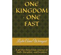 ONE KINGDOM · ONE FAST: A 30-Day Daniel Fast Journey of Faith, Discipline, and Devotion (Fasting and Prayer)