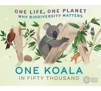 One Life, One Planet: One Koala in Fifty Thousand : Why Biodiversity Matters