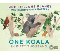 One Koala in Fifty Thousand: Why Biodiversity Matters (One Life, One Planet)