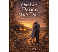 One Last Dance With Dad: A Father - Daughter Short Story of Memory, Home & Goodbye: 1