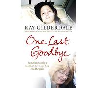 One Last Goodbye: Sometimes only a mother's love can help end the pain