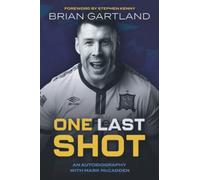 One Last Shot: Brian Gartland: An Autobiography: Brian Gartland Autobiography