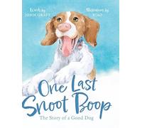 One Last Snoot Boop: The Story of a Good Dog
