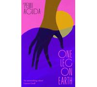 One Leg on Earth : The 'stunning' (Abi Dare) 2026 debut novel from the National Book Award finalist