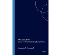 One Less Hope: Essays on Twentieth-Century Russian Poets: 101 (Internationale Forschungen zur Allgemeinen und Vergleichenden Literaturwissenschaft, 101)