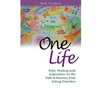 One Life: Hope, Healing and Inspiration on the Path to Recovery from Eating Disorders