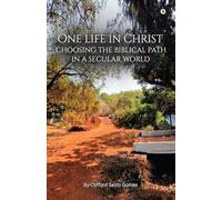 One Life in Christ: Choosing the Biblical Path in a Secular World