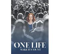 One Life Make It Count: Finding Your Purpose Through Reason and Faith