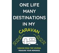 One Life, Many Destinations With My Caravan.: - Buy This Fun, Practical Journal For Yourself Or As A Gift For A Caravan Owner You Know...