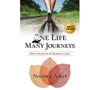 One Life Many Journeys: Open Secrets to Blissful Life