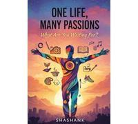 One Life, Many Passions: Why Are You Still Waiting?