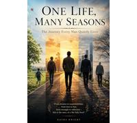 One Life, Many Seasons: The Journey Every Man Quietly Lives