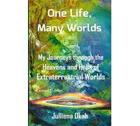 One Life, Many Worlds: My Journeys Through the Heavens and Hells of Extraterrestrial Worlds.