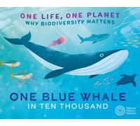 One Life, One Planet: One Blue Whale in Ten Thousand : Why Biodiversity Matters