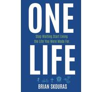 One Life: Stop Waiting. Start Living the Life You Were Made For.