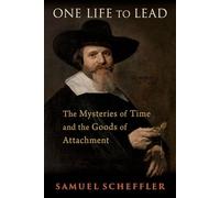 One Life to Lead : The Mysteries of Time and the Goods of Attachment